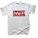Tricou amuzant pentru femei - I love hot dads - mai multe variante