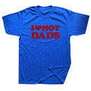 Tricou amuzant pentru femei - I love hot dads - mai multe variante